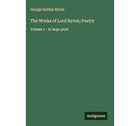 The Works of Lord Byron; Poetry: Volume 1 - in large print
