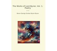 The Works of Lord Byron, Vol. 1. Poetry