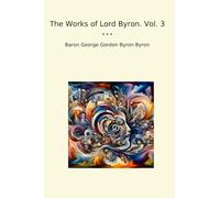 The Works of Lord Byron. Vol. 3
