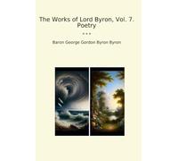 The Works of Lord Byron, Vol. 7. Poetry