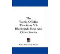 The Works of Miss Thackeray V5: Bluebeard's Keys and Other Stories Ritchie, Anne Thackeray (Auteur)