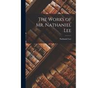 The Works Of Mr. Nathaniel Lee