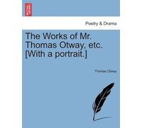 The Works Of Mr. Thomas Otway, Etc. [With A Portrait.]