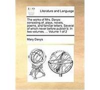 The Works of Mrs. Davys: Consisting Of, Plays, Novels, Poems, and Familiar Letters. Several of Which Never Before Publish'd. in Two Volumes. .. Davys, Mary (Auteur)
