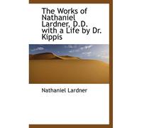 The Works Of Nathaniel Lardner, D.D. With A Life By Dr. Kippis