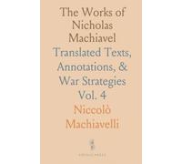 The Works of Nicholas Machiavel: Translated Texts, Annotations, & War Strategies