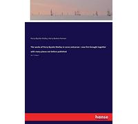 The Works Of Percy Bysshe Shelley In Verse And Prose : Now First Brought Together With Many Pieces Not Before Published