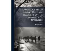 The Works Of Philip Lindsley D.d., Late President Of The University Of Nashville