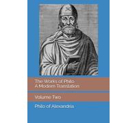 The Works of Philo: A Modern Translation, Volume 2