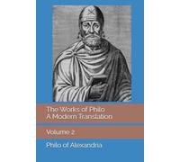 The Works of Philo: A Modern Translation, Volume 2