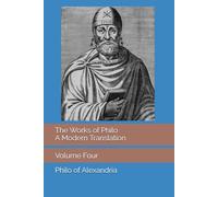 The Works of Philo: A Modern Translation, Volume Four