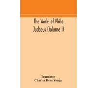 The Works Of Philo Judaeus (Volume I)