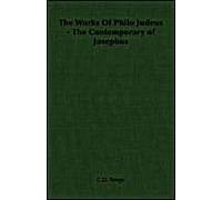 The Works Of Philo Judeus - The Contemporary Of Josephus