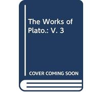 The Works of Plato.: V. 3