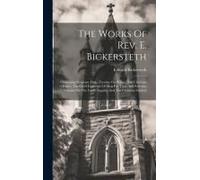 The Works Of Rev. E. Bickersteth: Containing Scripture Help, Treatise On Prayer, The Christian Hearer, The Chief Concerns Of Man For Time And Eternity