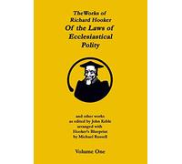 The Works of Richard Hooker: Of the Laws of Ecclesiastical Polity and other works