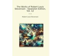 The Works of Robert Louis Stevenson - Swanston Edition, Vol. 12