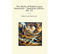 The Works of Robert Louis Stevenson - Swanston Edition, Vol. 23