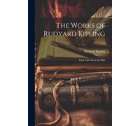 The Works Of Rudyard Kipling ...: Plain Tales From The Hills