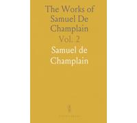 The Works of Samuel De Champlain: Reprinted, Translated and Annotated by Six Canadian Scholars; 1608-1613