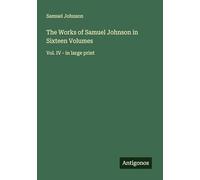 The Works of Samuel Johnson in Sixteen Volumes: Vol. IV - in large print