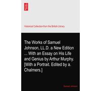 The Works of Samuel Johnson, LL.D. a New Edition ... With an Essay on His Life and Genius by Arthur Murphy. [With a Portrait. Edited by a. Chalmers.]