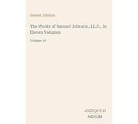 The Works of Samuel Johnson, LL.D., In Eleven Volumes: Volume 10