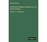 The Works of Samuel Johnson, LL.D., In Eleven Volumes: Volume 11 - in large print