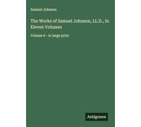 The Works of Samuel Johnson, LL.D., In Eleven Volumes: Volume 6 - in large print