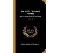 The Works Of Samuel Johnson: With An Essay On His Life And Genius; Volume 12