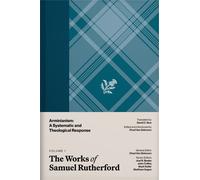 The Works of Samuel Rutherford, Volume 1 Arminianism: A Systematic and Theological Response - Samuel Rutherford - Reformation Heritage Books - ebook (ePub) - Livre