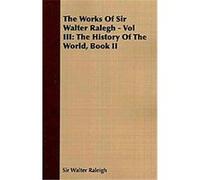 The Works of Sir Walter Ralegh Walter Raleigh (Auteur)