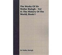 The Works of Sir Walter Ralegh Walter Raleigh (Auteur)