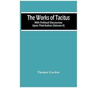The Works Of Tacitus; With Political Discourses Upon That Author (Volume Ii)