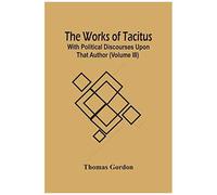 The Works Of Tacitus; With Political Discourses Upon That Author (Volume Iii)