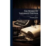 The Works Of ThÃ(c)ophile Gautier