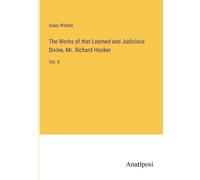 The Works Of That Learned And Judicious Divine, Mr. Richard Hooker