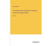 The Works Of That Learned And Judicious Divine, Mr. Richard Hooker