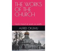 THE WORKS OF THE CHURCH: God's hand at work on earth.