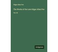 The Works of the Late Edgar Allan Poe: Vol. III
