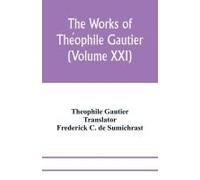 The Works Of The¿Ophile Gautier (Volume Xxi); Militona The Nightingales. The Marchioness's Lap-Dog Omphale; A Rococo Story