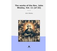 The works of the Rev. John Wesley, Vol. 11 (of 32)