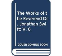 The Works of the Reverend Dr. Jonathan Swift: V. 6