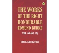 The Works of the Right Honourable Edmund Burke Vol. 03 (of 12)