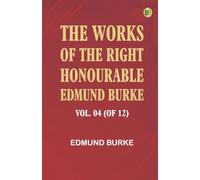 The Works of the Right Honourable Edmund Burke Vol. 04 (of 12)