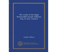 The works of the Right Honourable Joseph Addison, Esq. In four volumes (v.4)