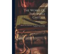 The Works Of Théophile Gautier: Miltiona. The Nightingales. The Marchioness's Lap-Dog. Omphale: A Rococo Story
