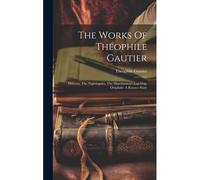 The Works Of Théophile Gautier: Miltiona. The Nightingales. The Marchioness's Lap-Dog. Omphale: A Rococo Story