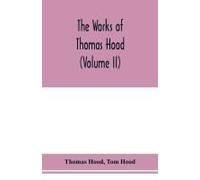 The Works Of Thomas Hood, Comic And Serious, In Prose And Verse, With All The Original Illustrations (Volume Ii)