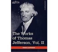 The Works of Thomas Jefferson, Vol. II (in 12 Volumes): Correspondence 1771 - 1779, the Summary View, and the Declaration of Independence Jefferson, Thomas (Auteur)
